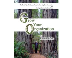 Grow Your Organization - The Tools, Tips, Tricks and Traps to Growing Your Association and Having a Blast at the Same Time