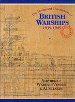 The Design and Construction of British Warships, 1939-45