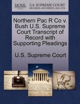Northern Pac R Co V. Bush U.S. Supreme Court Transcript of Record with Supporting Pleadings