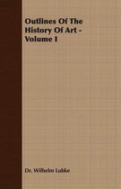 Outlines Of The History Of Art - Volume I