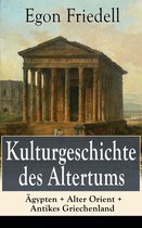 Kulturgeschichte des Altertums: Ägypten + Alter Orient + Antikes Griechenland (Vollständige Ausgabe)