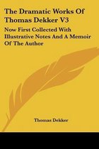 The Dramatic Works of Thomas Dekker V3