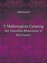 Y Mabinogion Cymreig Sef, Chwedlau Rhamantus Yr Hen Gymry