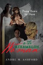 The Watermelon Woman - From Dawn to Dusk