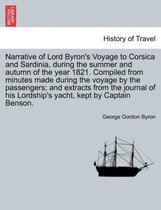 Narrative of Lord Byron's Voyage to Corsica and Sardinia, During the Summer and Autumn of the Year 1821. Compiled from Minutes Made During the Voyage by the Passengers; And Extract