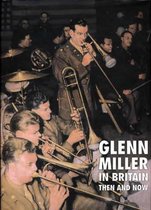 Glenn Miller In Britain Then And Now