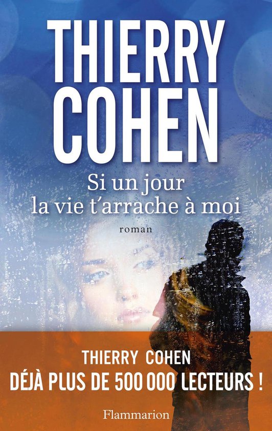 Boekomslag van 'Si un jour la vie t'arrache à moi' door Thierry Cohen, met een vervaagd beeld van een vrouw en een schaduwfiguur.