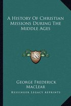 A History of Christian Missions During the Middle Ages