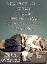 Orphans On A Train: A Boxed Set of Five Orphan Train Stories