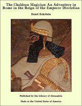 The Chaldean Magician: An Adventure in Rome in the Reign of the Emperor Diocletian