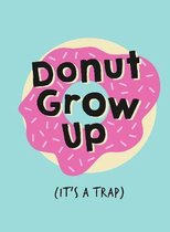 Don't Grow Up; It's a Trap