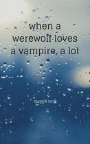 When A Werewolf Loves A Vampire, A Lot