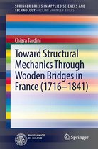 SpringerBriefs in Applied Sciences and Technology - Toward Structural Mechanics Through Wooden Bridges in France (1716-1841)