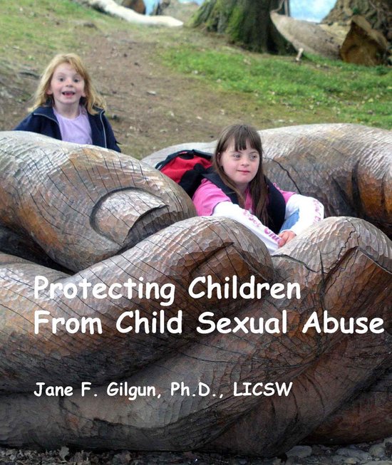 Protecting Children from Child Sexual Abuse (ebook), Jane Gilgun ...