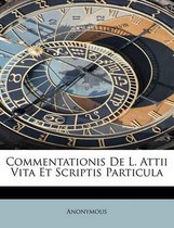 Commentationis de L. Attii Vita Et Scriptis Particula
