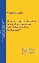 How Can Conceptual Content Be Social and Normative, And, at the Same Time, Be Objective?