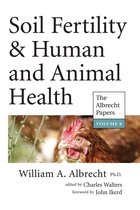The Albrecht Papers 8 - Soil Fertility & Human and Animal Health
