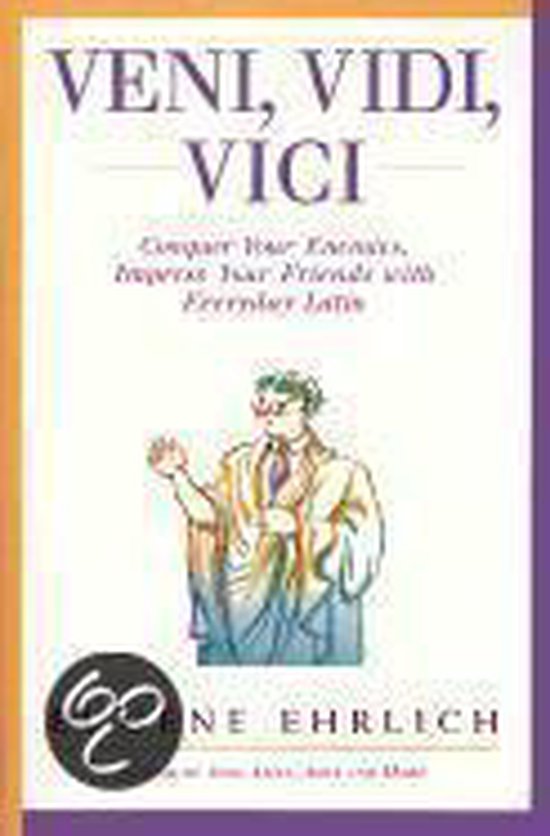 Veni, Vidi, Vici: Conquer Your Enemies, Impress Your Friends with Everyday  Latin by Eugene Ehrlich, Paperback