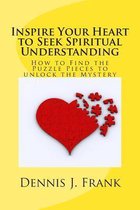 Inspire Your Heart to Seek Spiritual Understanding
