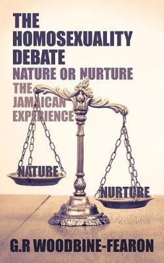 The Homosexuality Debate; Nature or Nurture - cover