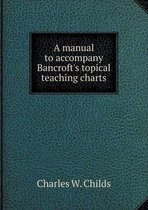 A manual to accompany Bancroft's topical teaching charts