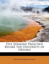 Five Sermons Preached Before the University of Oxford