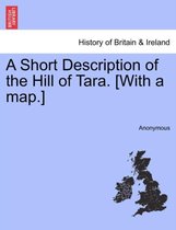 A Short Description of the Hill of Tara. [With a Map.]