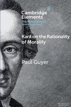 Elements in the Philosophy of Immanuel Kant- Kant on the Rationality of Morality