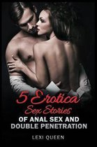 5 Erotica Sex Stories of Anal Sex and Double Penetration