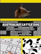 Australian Cattle Dog Trivia Quiz Crossword Fill in Word Search Sudoku Activity Puzzle Book