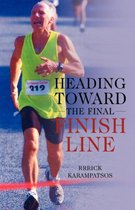 Heading Toward the Final Finish Line Revised Edition