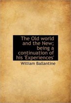 The Old World and the New; Being a Continuation of His 'Experiences'