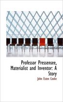 Professor Pressensee, Materialist and Inventor