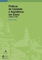Biblioteca - Estudos & Colóquios - Práticas de Caridade e Assistência em Évora (1650-1750)