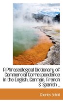 A Phraseological Dictionary of Commercial Correspondence in the English, German, French & Spanish ..
