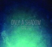Only A Shadow - Live