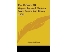 The Culture of Vegetables and Flowers from Seeds and Roots (1908)