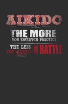 Aikido The More You Sweat In Practice The Less You Bleed In Battle