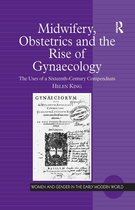 Women and Gender in the Early Modern World - Midwifery, Obstetrics and the Rise of Gynaecology