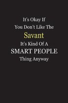 It's Okay If You Don't Like The Savant It's Kind Of A Smart People Thing Anyway