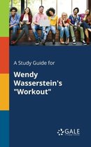 A Study Guide for Wendy Wasserstein's Workout