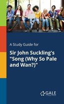 A Study Guide for Sir John Suckling's Song (Why So Pale and Wan?)