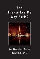 And They Asked Me Why Paris? and Other Short Stories