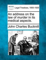 An Address on the Law of Murder in Its Medical Aspects.