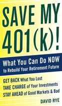 Save My 401(k)!: What You Can Do Now to Rebuild Your Retirement Future