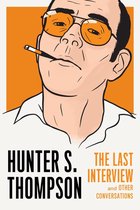 The Last Interview Series - Hunter S. Thompson: The Last Interview