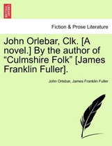 John Orlebar, Clk. [A Novel.] by the Author of Culmshire Folk [James Franklin Fuller].