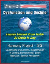 Dysfunction and Decline: Lessons Learned From Inside Al-Qaida in Iraq: Harmony Project - ISIS, Declassified Documents, Indoctrination in Combat Environments, Sunni Rejection, Secular Resistance