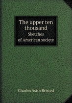 The upper ten thousand Sketches of American society