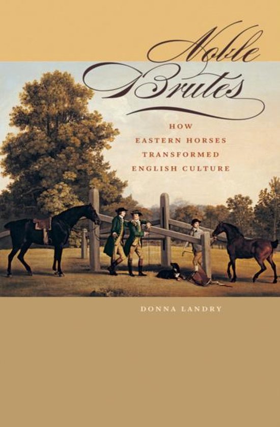 Noble Brutes - How Eastern Horses Transformed English Cultur ... - cover